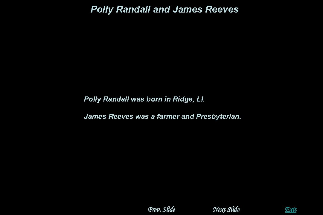 Polly Randall and James Reeves Polly Randall was born in Ridge, LI. James Reeves