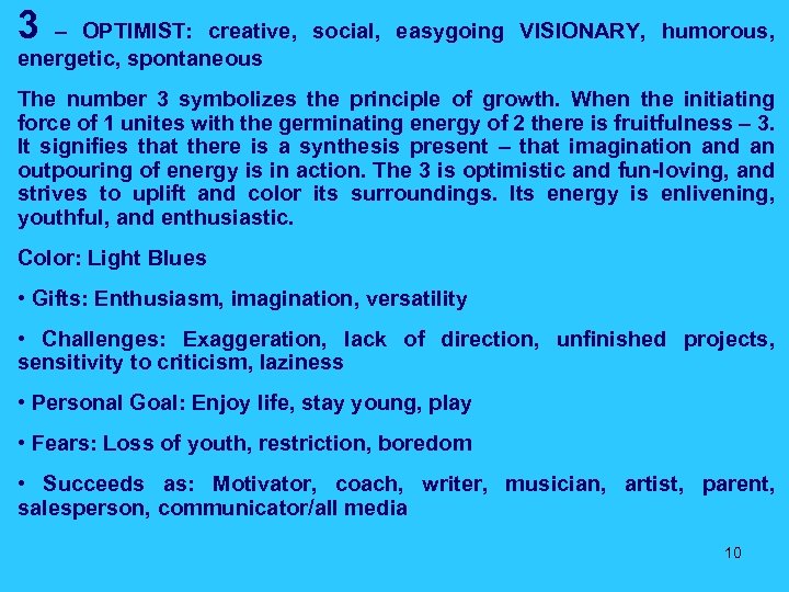 3 – OPTIMIST: creative, social, easygoing VISIONARY, humorous, energetic, spontaneous The number 3 symbolizes