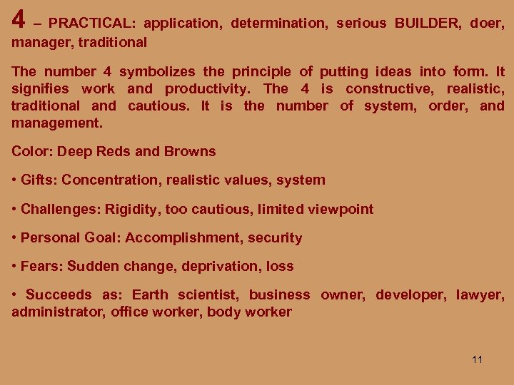 4 – PRACTICAL: application, determination, serious BUILDER, doer, manager, traditional The number 4 symbolizes