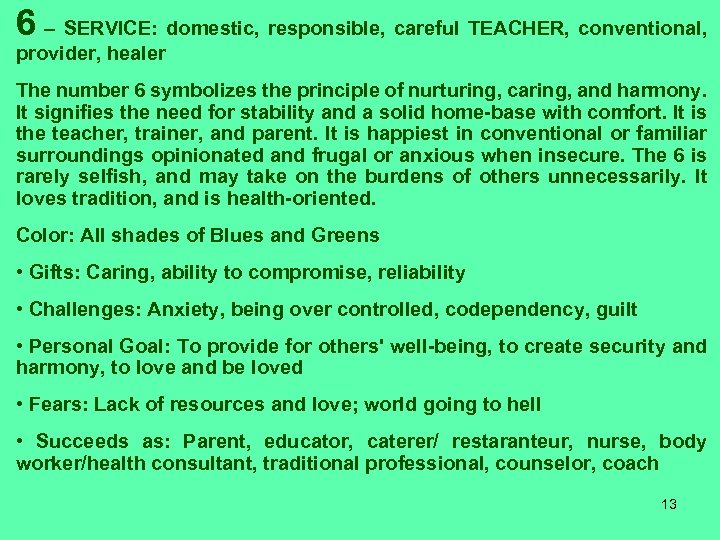 6 – SERVICE: domestic, responsible, careful TEACHER, conventional, provider, healer The number 6 symbolizes