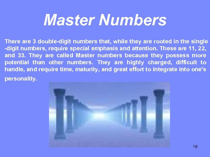 Master Numbers There are 3 double-digit numbers that, while they are rooted in the