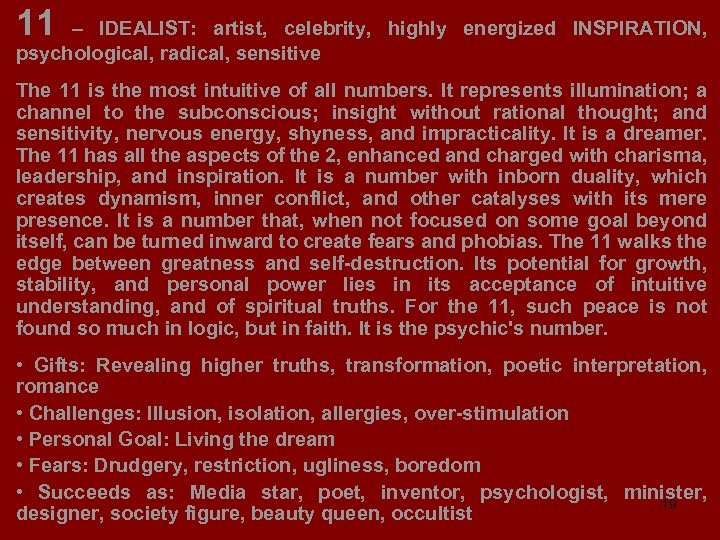 11 – IDEALIST: artist, celebrity, highly energized INSPIRATION, psychological, radical, sensitive The 11 is