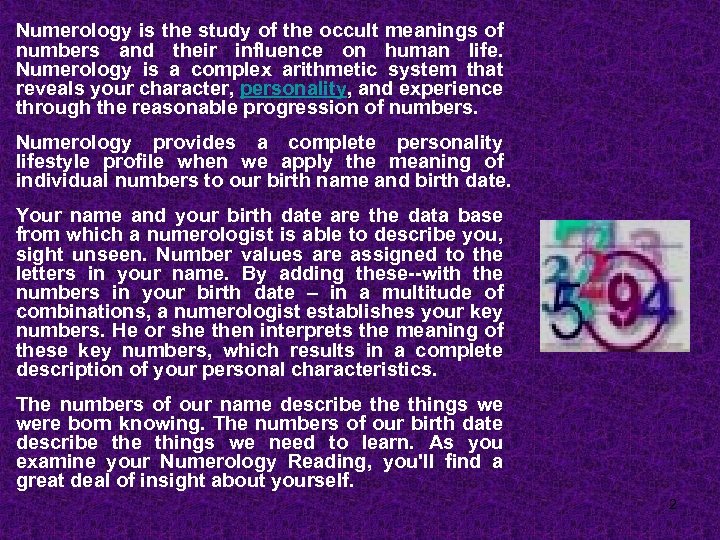 Numerology is the study of the occult meanings of numbers and their influence on