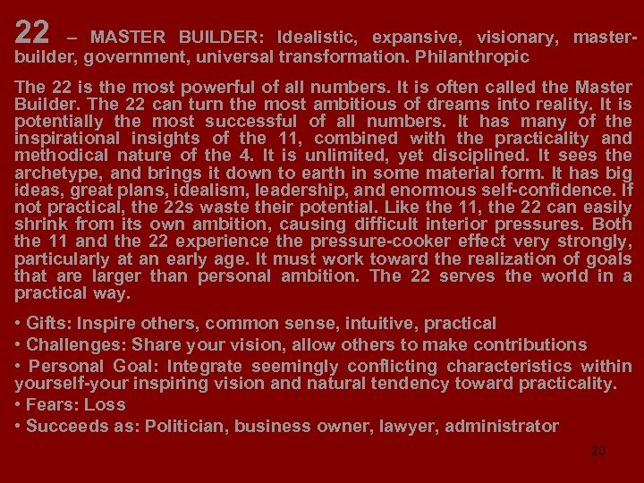 22 – MASTER BUILDER: Idealistic, expansive, visionary, masterbuilder, government, universal transformation. Philanthropic The 22