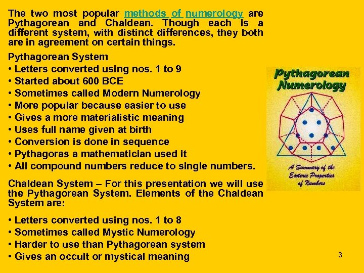 The two most popular methods of numerology are Pythagorean and Chaldean. Though each is