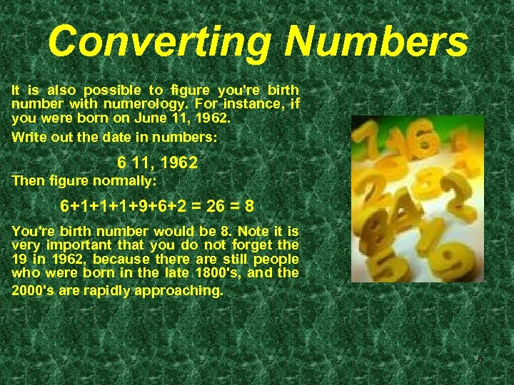 Converting Numbers It is also possible to figure you're birth number with numerology. For