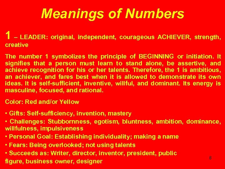 Meanings of Numbers 1 – LEADER: original, independent, courageous ACHIEVER, strength, creative The number