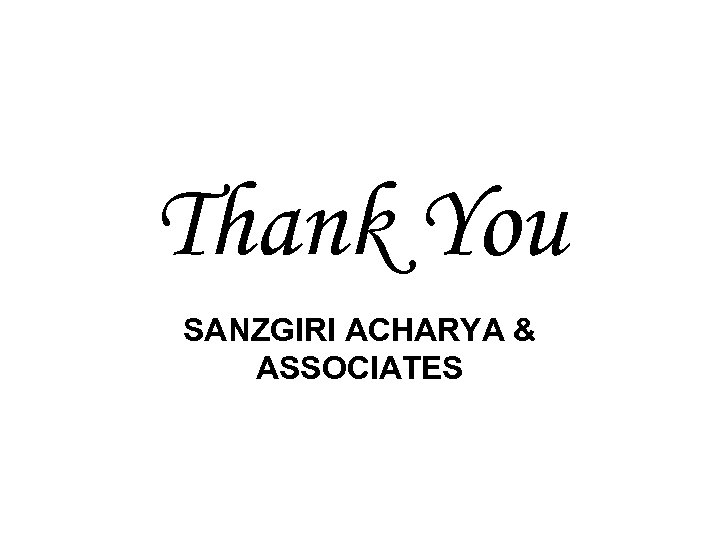 Thank You SANZGIRI ACHARYA & ASSOCIATES 