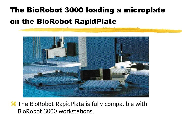 The Bio. Robot 3000 loading a microplate on the Bio. Robot Rapid. Plate z