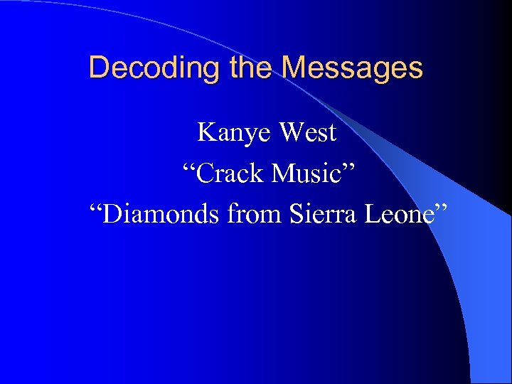 Decoding the Messages Kanye West “Crack Music” “Diamonds from Sierra Leone” 