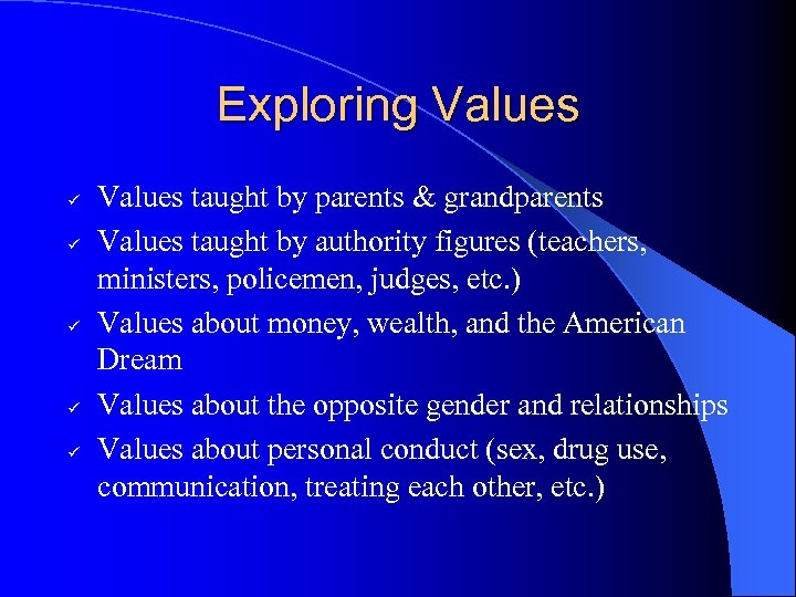 Exploring Values ü ü ü Values taught by parents & grandparents Values taught by