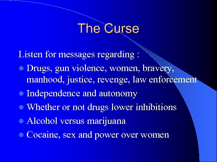 The Curse Listen for messages regarding : l Drugs, gun violence, women, bravery, manhood,