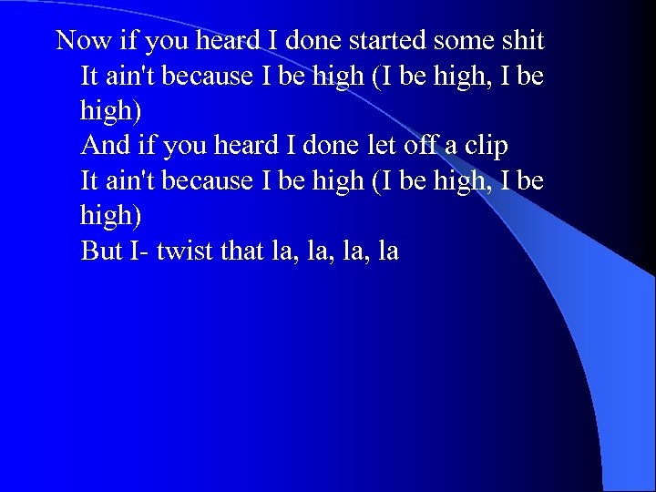 Now if you heard I done started some shit It ain't because I be