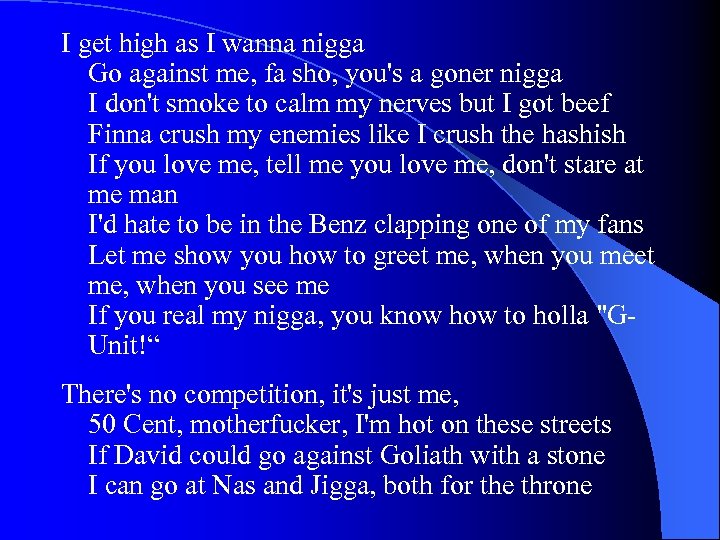 I get high as I wanna nigga Go against me, fa sho, you's a