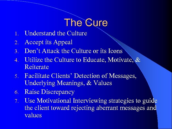 The Cure 1. 2. 3. 4. 5. 6. 7. Understand the Culture Accept its