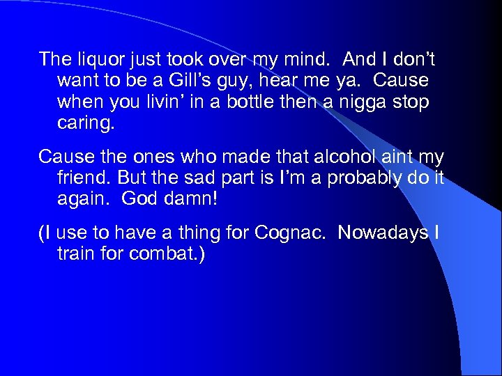 The liquor just took over my mind. And I don’t want to be a