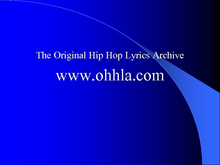 The Original Hip Hop Lyrics Archive www. ohhla. com 