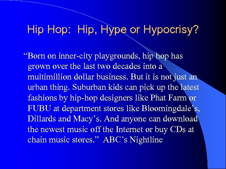 Hip Hop: Hip, Hype or Hypocrisy? “Born on inner-city playgrounds, hip hop has grown