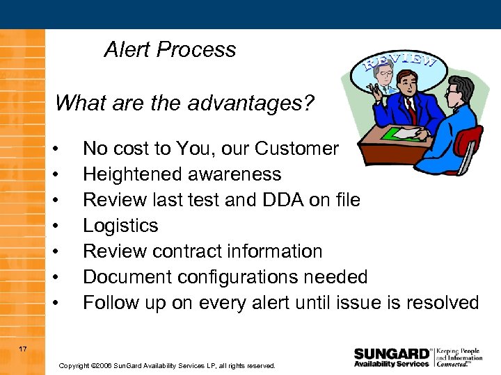 Alert Process What are the advantages? • • No cost to You, our Customer