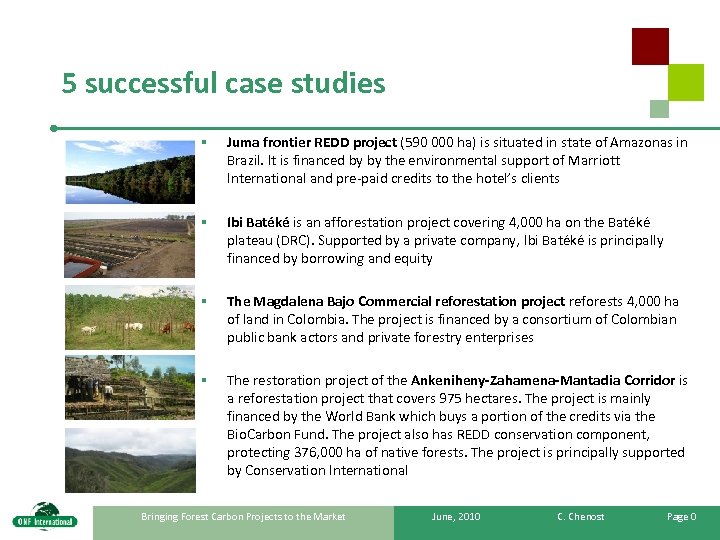 5 successful case studies § Juma frontier REDD project (590 000 ha) is situated