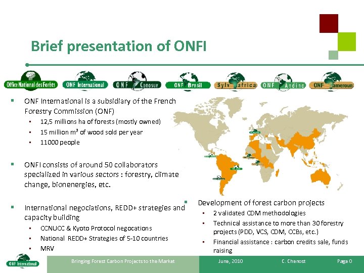 Brief presentation of ONFI § ONF International is a subsidiary of the French Forestry