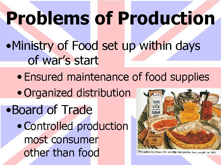 Problems of Production • Ministry of Food set up within days of war’s start