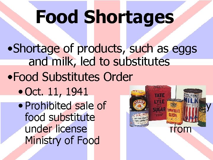 Food Shortages • Shortage of products, such as eggs and milk, led to substitutes