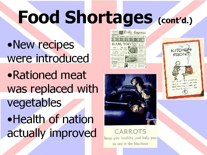 Food Shortages (cont’d. ) • New recipes were introduced • Rationed meat was replaced