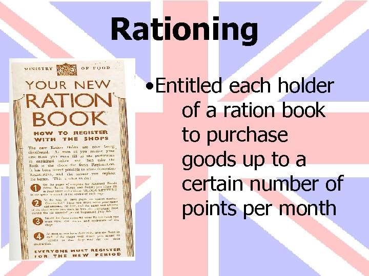 Rationing • Entitled each holder of a ration book to purchase goods up to