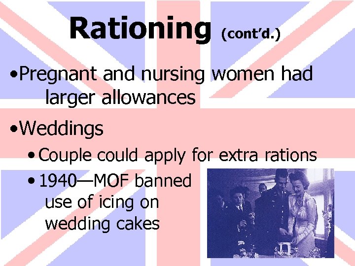 Rationing (cont’d. ) • Pregnant and nursing women had larger allowances • Weddings •