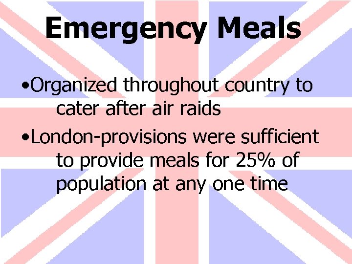 Emergency Meals • Organized throughout country to cater after air raids • London-provisions were