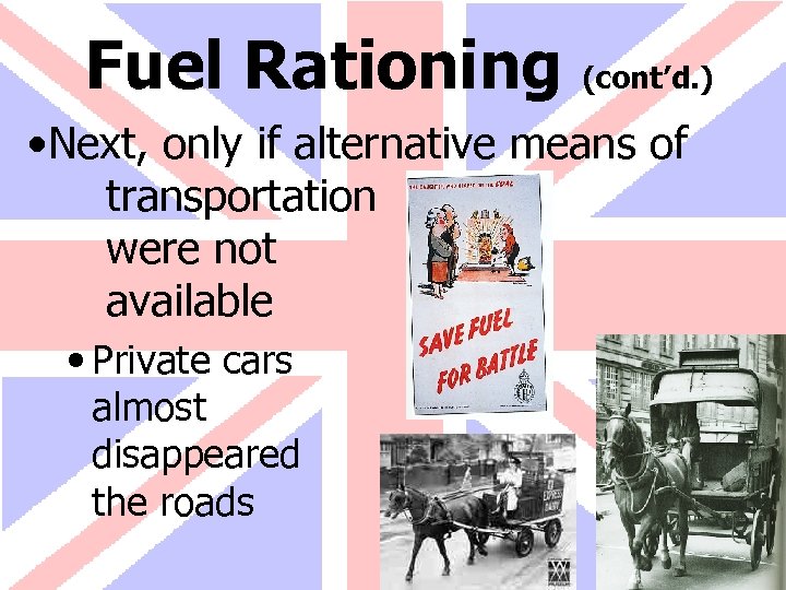 Fuel Rationing (cont’d. ) • Next, only if alternative means of transportation were not