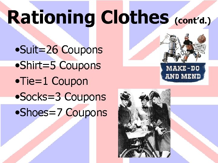 Rationing Clothes • Suit=26 Coupons • Shirt=5 Coupons • Tie=1 Coupon • Socks=3 Coupons