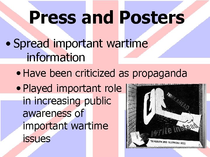 Press and Posters • Spread important wartime information • Have been criticized as propaganda