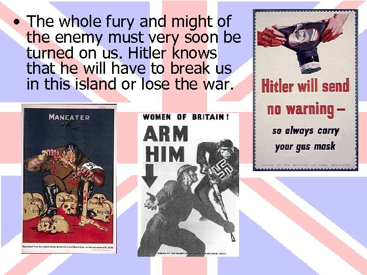  • The whole fury and might of the enemy must very soon be