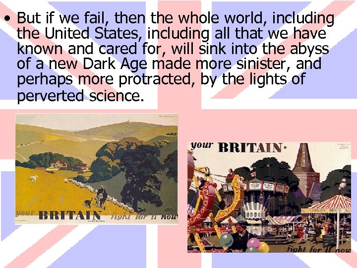  • But if we fail, then the whole world, including the United States,