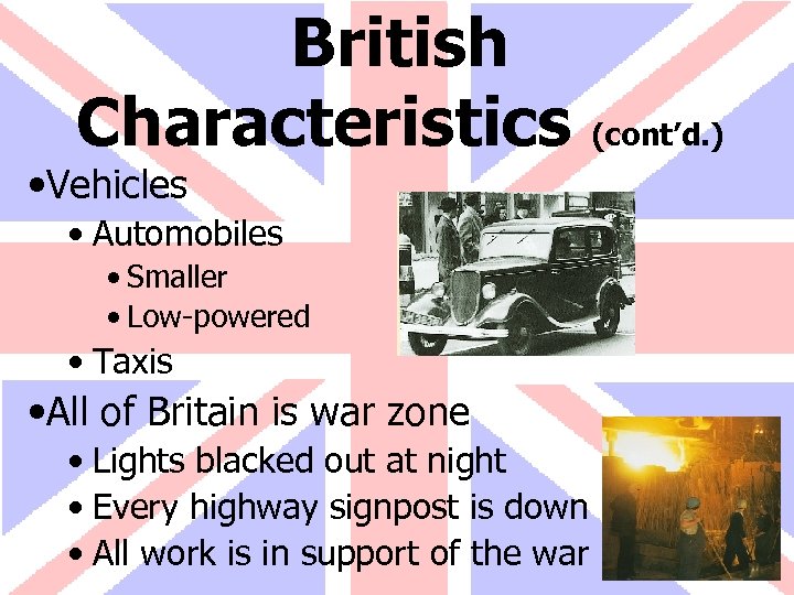 British Characteristics • Vehicles • Automobiles • Smaller • Low-powered • Taxis • All