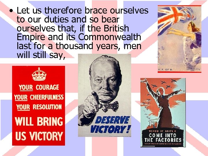  • Let us therefore brace ourselves to our duties and so bear ourselves