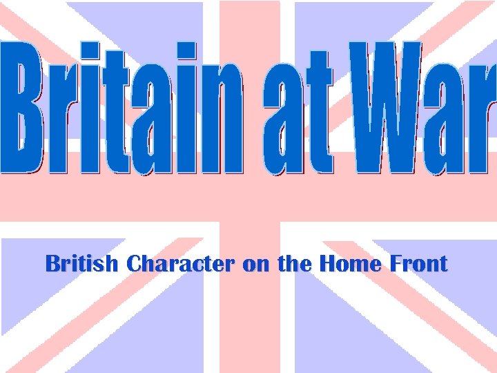 British Character on the Home Front 