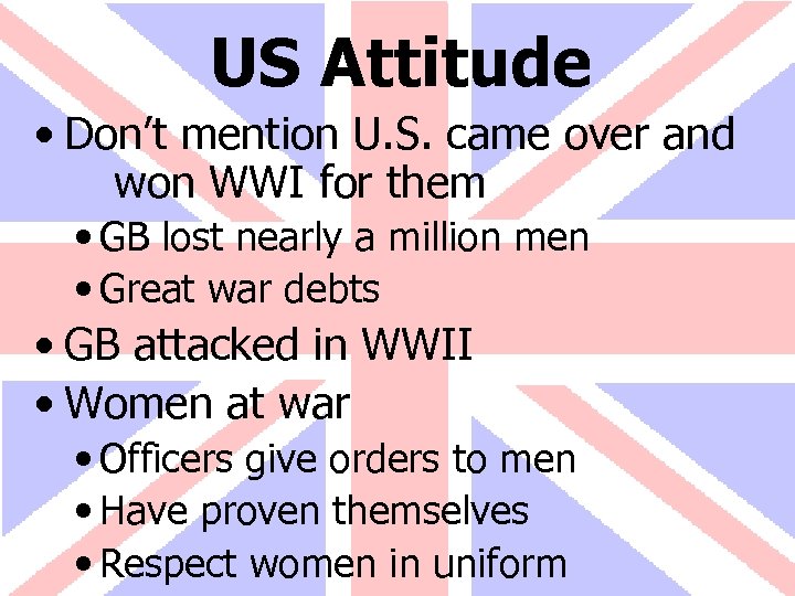 US Attitude • Don’t mention U. S. came over and won WWI for them