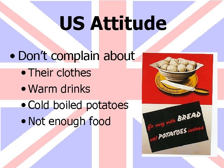 US Attitude • Don’t complain about • Their clothes • Warm drinks • Cold