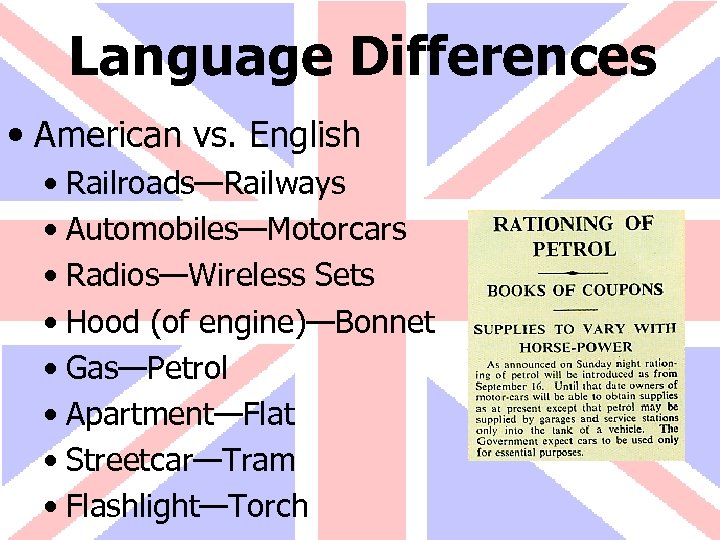 Language Differences • American vs. English • Railroads—Railways • Automobiles—Motorcars • Radios—Wireless Sets •