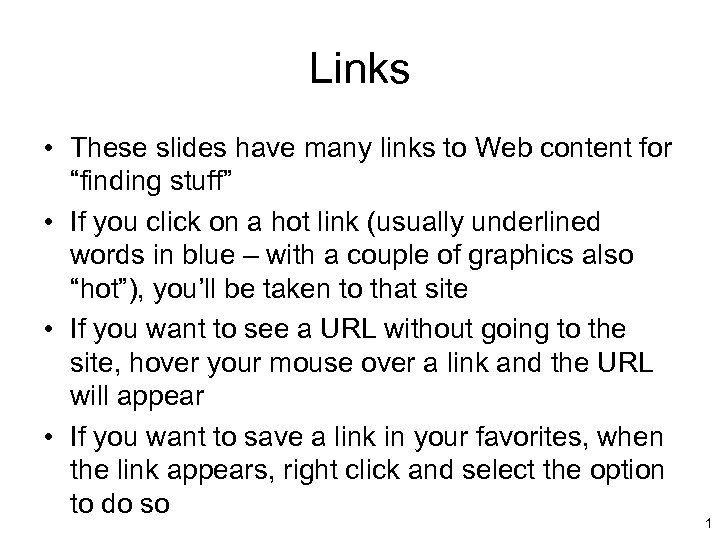 Links • These slides have many links to Web content for “finding stuff” •