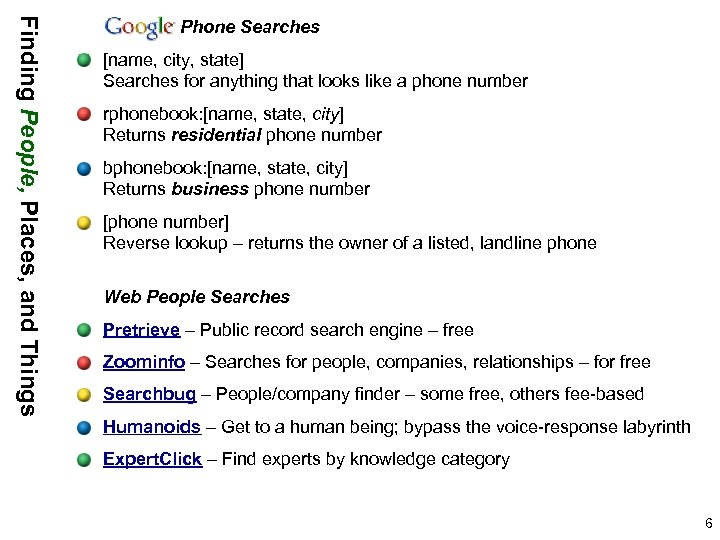 Finding People, Places, and Things Phone Searches [name, city, state] Searches for anything that
