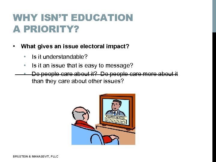 WHY ISN’T EDUCATION A PRIORITY? • What gives an issue electoral impact? • Is