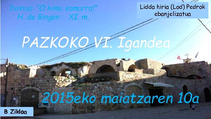 Doinua: “O kimu samurra!” H. de Bingen XI. m. Lidda hiria (Lod) Pedrok ebanjelizatua