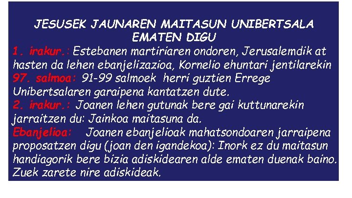 JESUSEK JAUNAREN MAITASUN UNIBERTSALA EMATEN DIGU 1. irakur. : Estebanen martiriaren ondoren, Jerusalemdik at