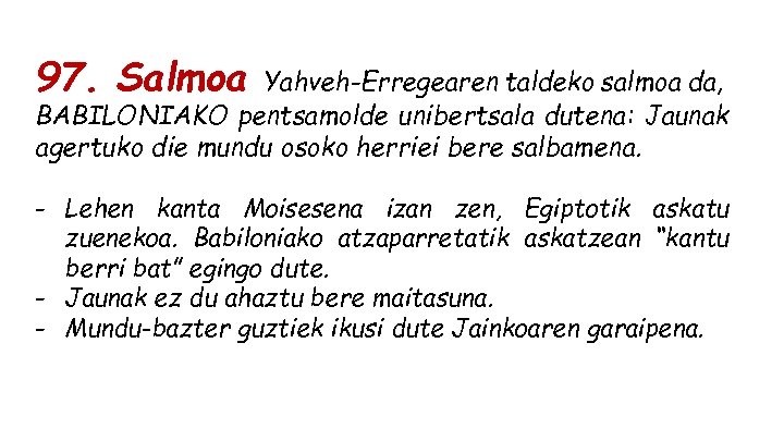 97. Salmoa Yahveh-Erregearen taldeko salmoa da, BABILONIAKO pentsamolde unibertsala dutena: Jaunak agertuko die mundu