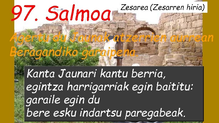 97. Salmoa Zesarea (Zesarren hiria) Agertu du Jaunak atzerrien aurrean Beragandiko garaipena. Kanta Jaunari