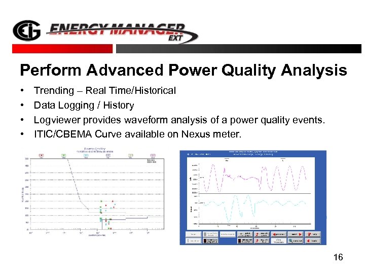Perform Advanced Power Quality Analysis • • Trending – Real Time/Historical Data Logging /